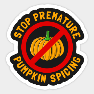 Stop Premature Pumpkin Spicing Sticker